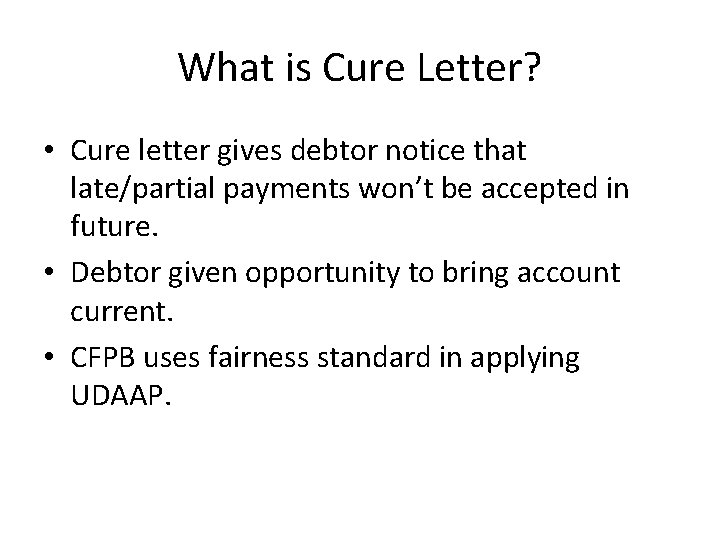 What is Cure Letter? • Cure letter gives debtor notice that late/partial payments won’t