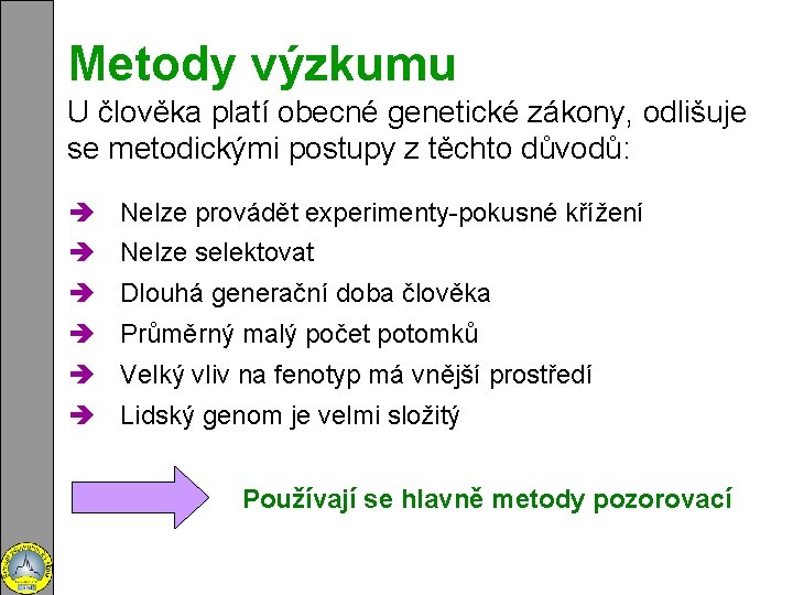 Metody výzkumu U člověka platí obecné genetické zákony, odlišuje se metodickými postupy z těchto