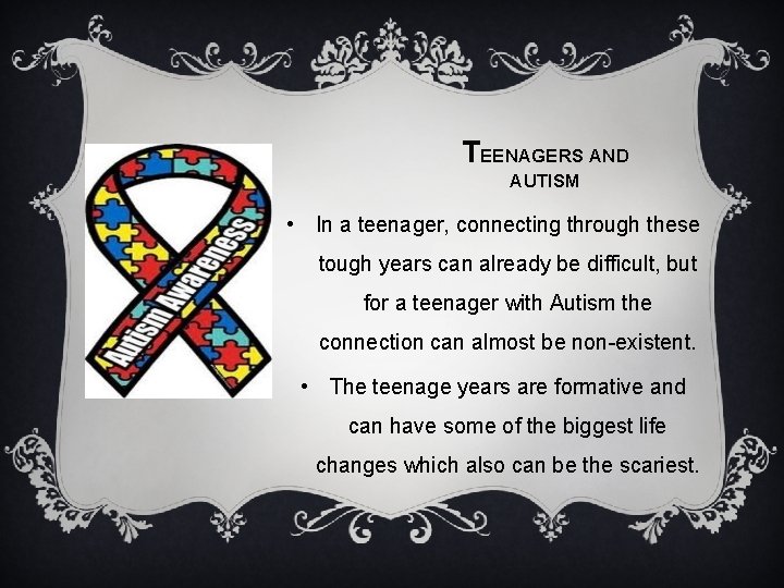 TEENAGERS AND AUTISM • In a teenager, connecting through these tough years can already