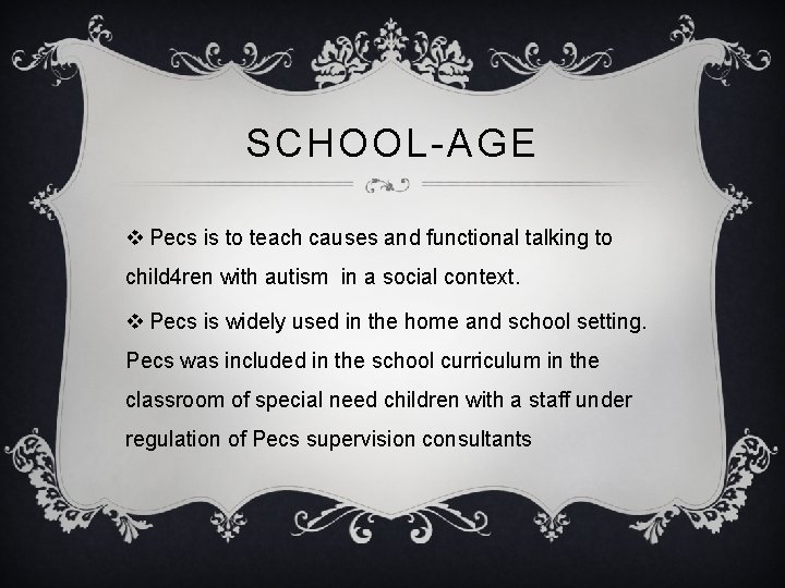 SCHOOL-AGE v Pecs is to teach causes and functional talking to child 4 ren