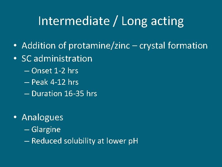Intermediate / Long acting • Addition of protamine/zinc – crystal formation • SC administration