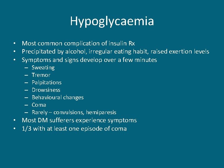 Hypoglycaemia • Most common complication of insulin Rx • Precipitated by alcohol, irregular eating