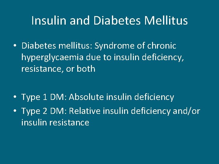 Insulin and Diabetes Mellitus • Diabetes mellitus: Syndrome of chronic hyperglycaemia due to insulin