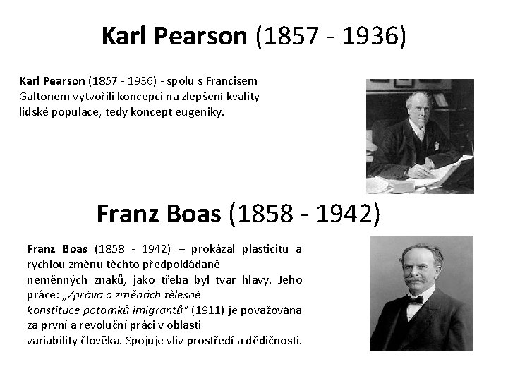 Karl Pearson (1857 - 1936) - spolu s Francisem Galtonem vytvořili koncepci na zlepšení