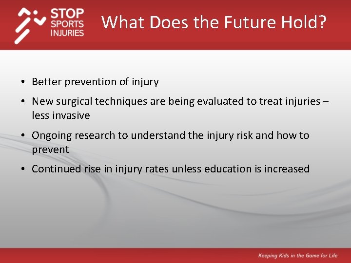 What Does the Future Hold? • Better prevention of injury • New surgical techniques