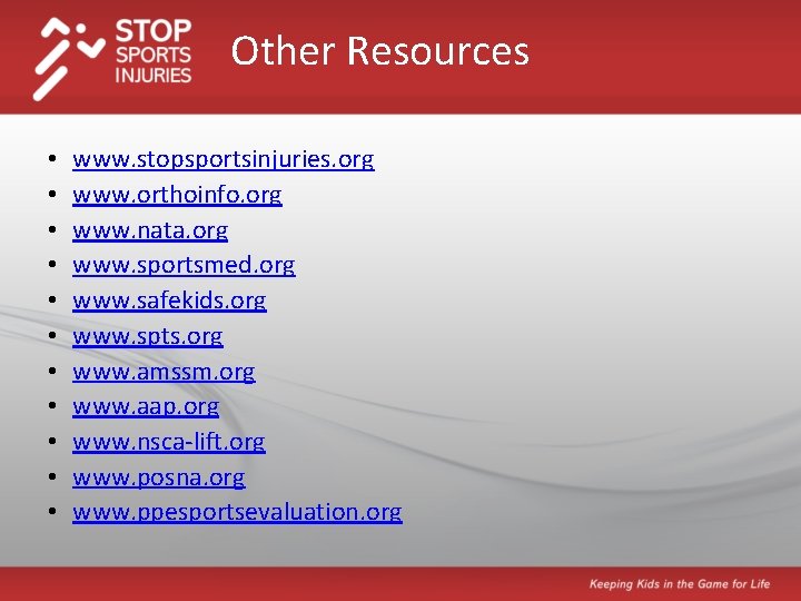 Other Resources • • • www. stopsportsinjuries. org www. orthoinfo. org www. nata. org