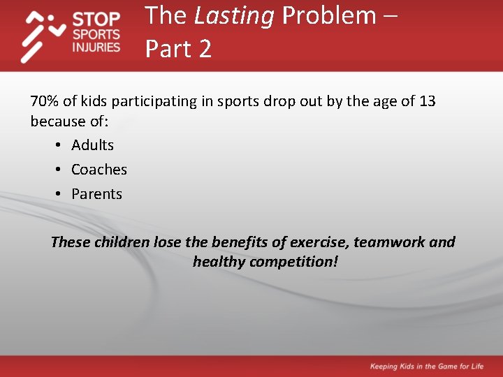 The Lasting Problem – Part 2 70% of kids participating in sports drop out