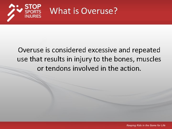 What is Overuse? Overuse is considered excessive and repeated use that results in injury