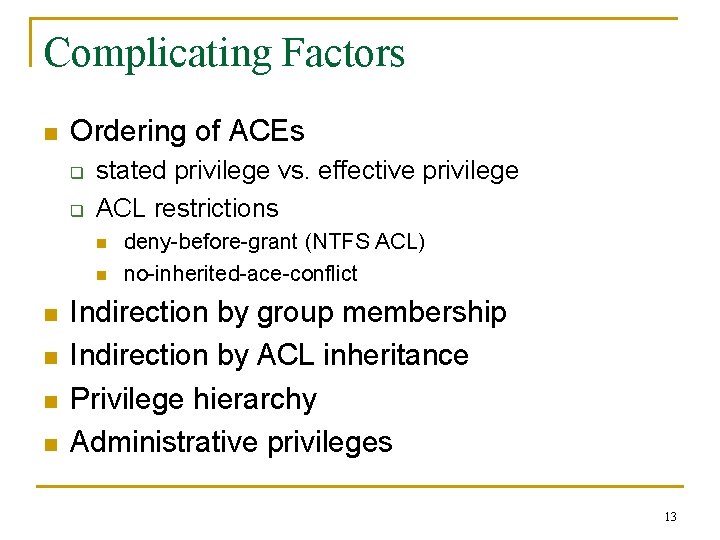 Complicating Factors n Ordering of ACEs q q stated privilege vs. effective privilege ACL