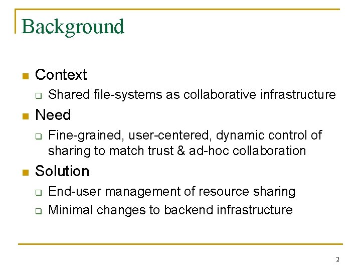 Background n Context q n Need q n Shared file-systems as collaborative infrastructure Fine-grained,