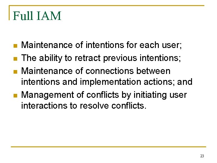 Full IAM n n Maintenance of intentions for each user; The ability to retract