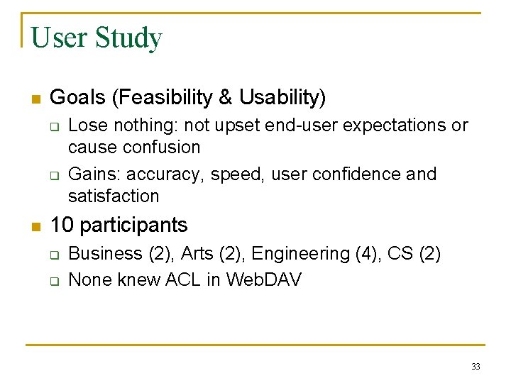 User Study n Goals (Feasibility & Usability) q q n Lose nothing: not upset