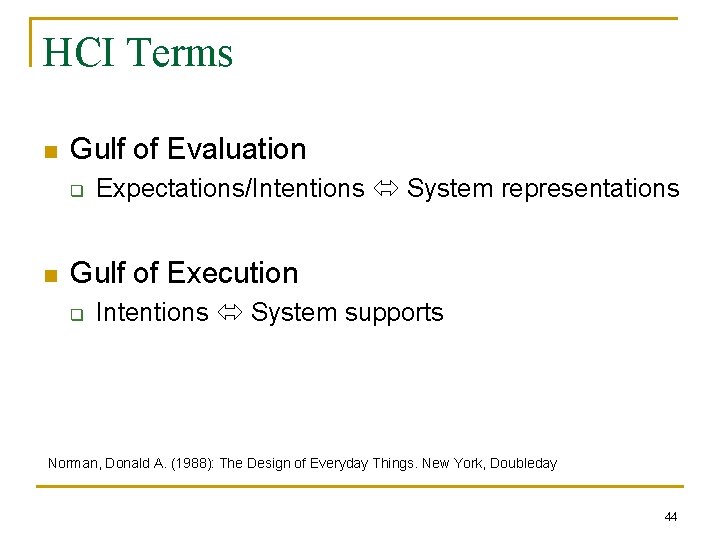 HCI Terms n Gulf of Evaluation q n Expectations/Intentions System representations Gulf of Execution