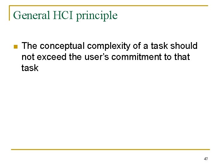 General HCI principle n The conceptual complexity of a task should not exceed the