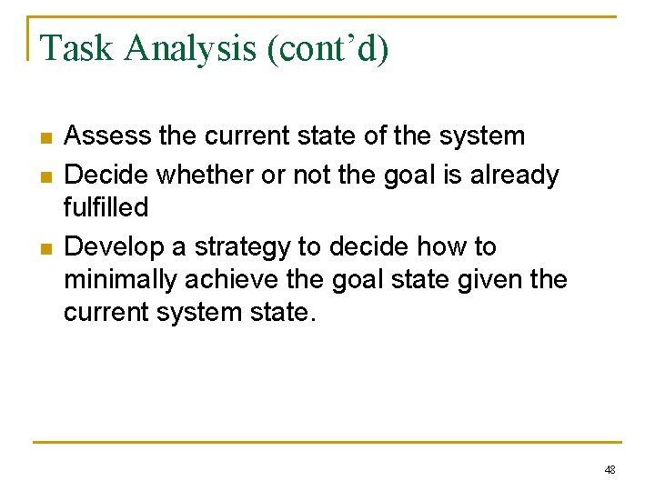 Task Analysis (cont’d) n n n Assess the current state of the system Decide