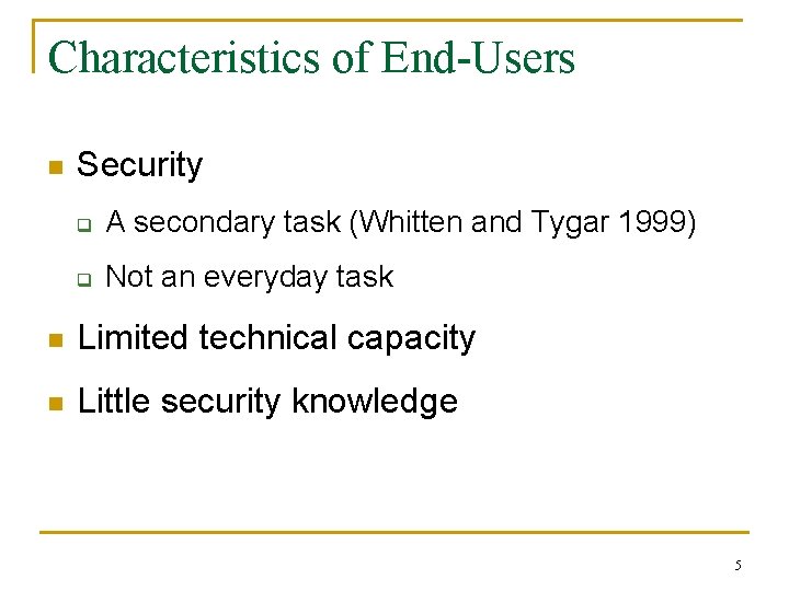 Characteristics of End-Users n Security q A secondary task (Whitten and Tygar 1999) q