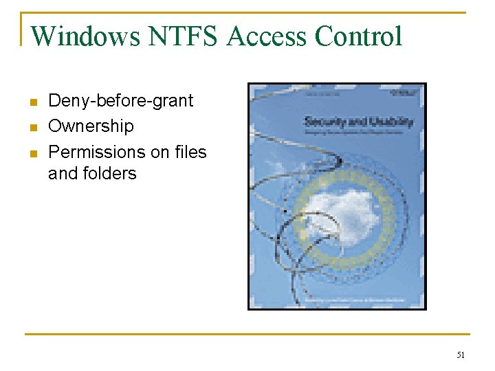 Windows NTFS Access Control n n n Deny-before-grant Ownership Permissions on files and folders