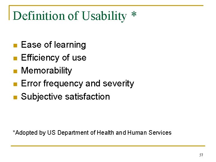 Definition of Usability * n n n Ease of learning Efficiency of use Memorability