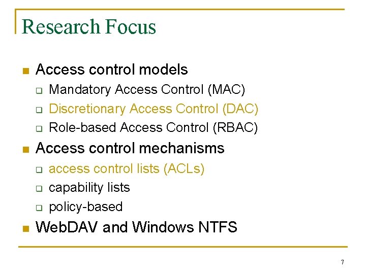 Research Focus n Access control models q q q n Access control mechanisms q