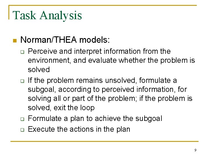 Task Analysis n Norman/THEA models: q q Perceive and interpret information from the environment,