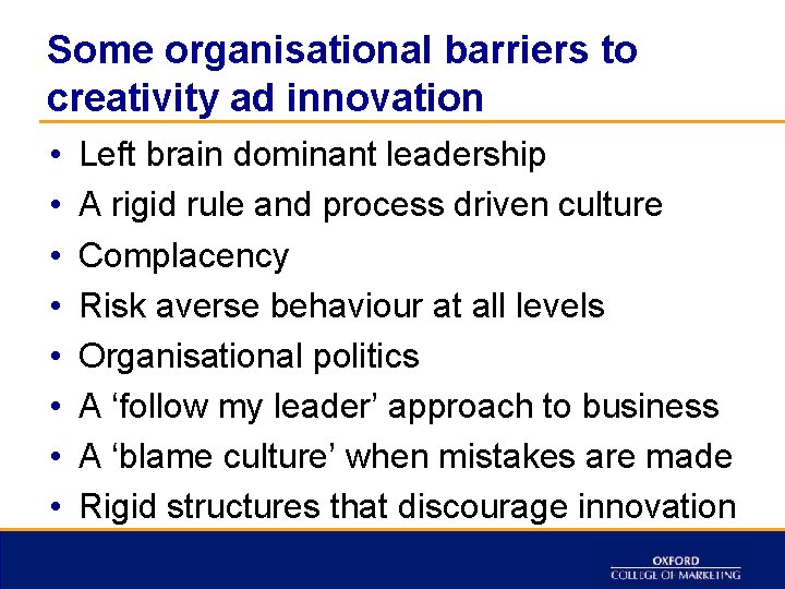 Some organisational barriers to creativity ad innovation • • Left brain dominant leadership A