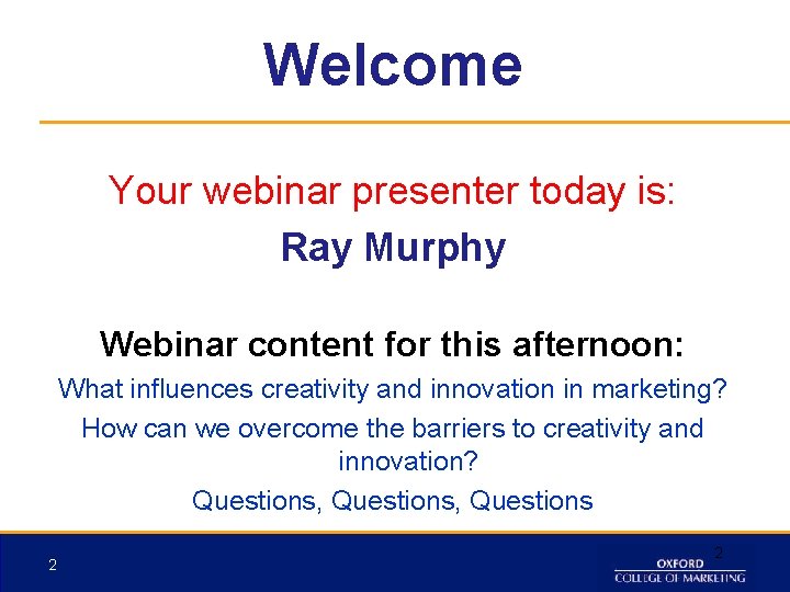 Welcome Your webinar presenter today is: Ray Murphy Webinar content for this afternoon: What