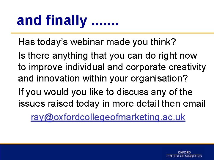 and finally. . . . Has today’s webinar made you think? Is there anything