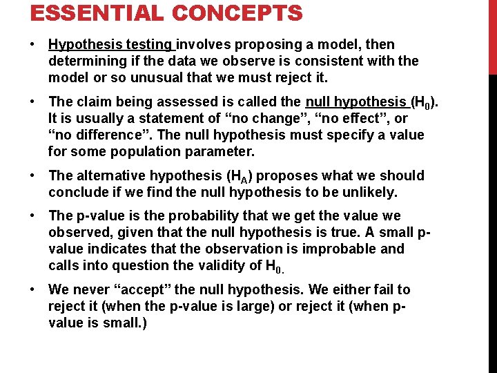 ESSENTIAL CONCEPTS • Hypothesis testing involves proposing a model, then determining if the data