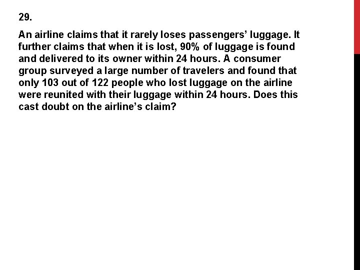 29. An airline claims that it rarely loses passengers’ luggage. It further claims that