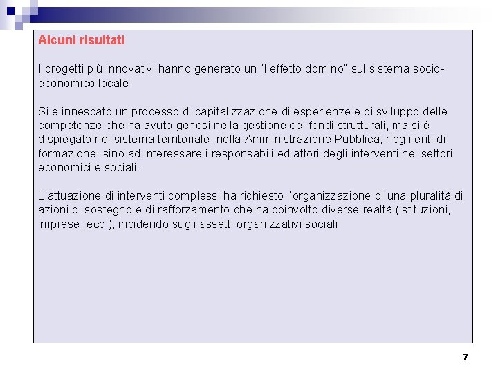 Alcuni risultati I progetti più innovativi hanno generato un “l’effetto domino” sul sistema socioeconomico