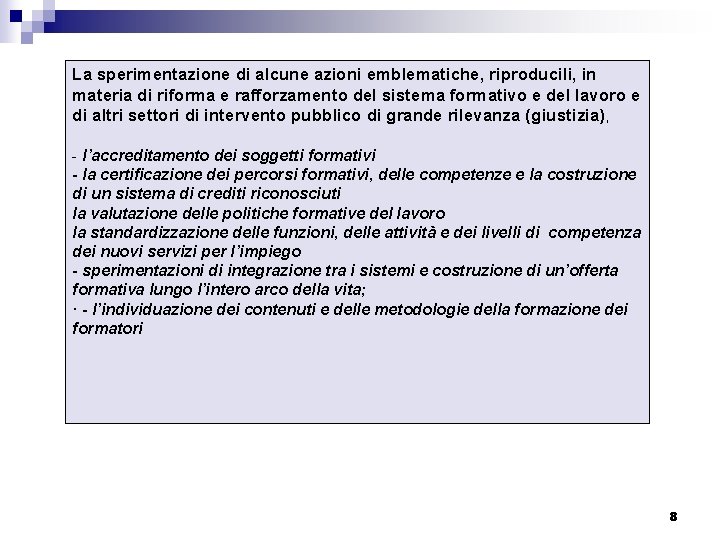 La sperimentazione di alcune azioni emblematiche, riproducili, in materia di riforma e rafforzamento del