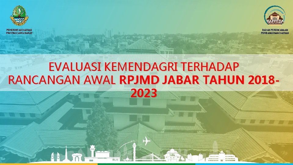 PEMERINTAH DAERAH PROVINSI JAWA BARAT BADAN PERENCANAAN PEMBANGUNAN DAERAH EVALUASI KEMENDAGRI TERHADAP RANCANGAN AWAL