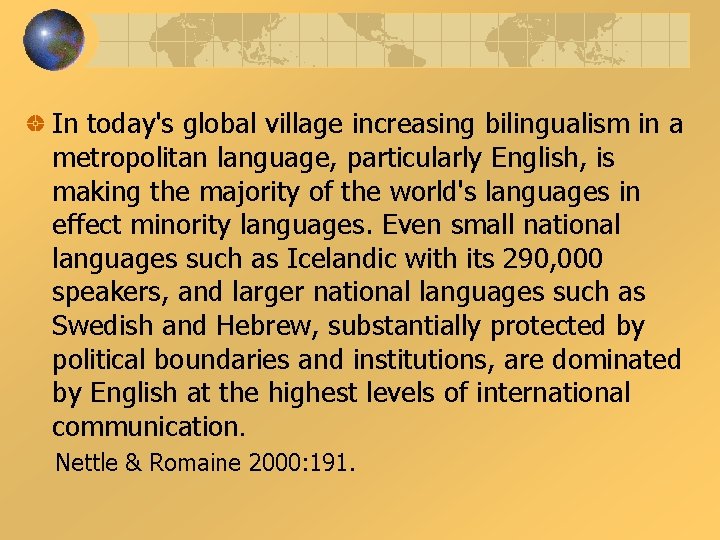 In today's global village increasing bilingualism in a metropolitan language, particularly English, is making