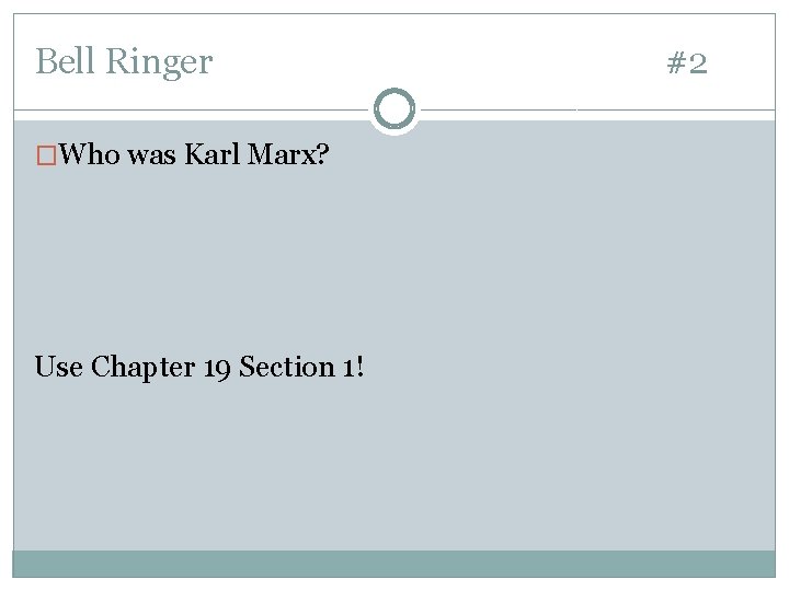 Bell Ringer �Who was Karl Marx? Use Chapter 19 Section 1! #2 Bell Ringer �Who was Karl Marx? Use Chapter 19 Section 1! #2