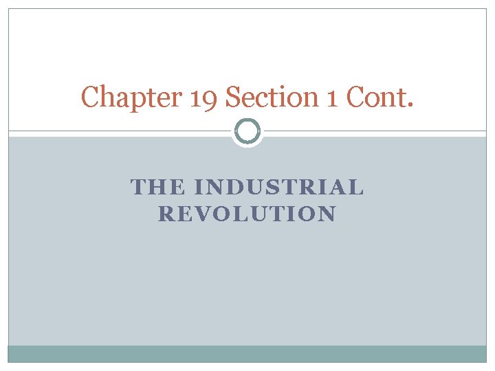 Chapter 19 Section 1 Cont. THE INDUSTRIAL REVOLUTION Chapter 19 Section 1 Cont. THE INDUSTRIAL REVOLUTION