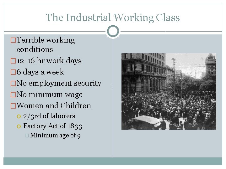 The Industrial Working Class �Terrible working conditions � 12 -16 hr work days � The Industrial Working Class �Terrible working conditions � 12 -16 hr work days �