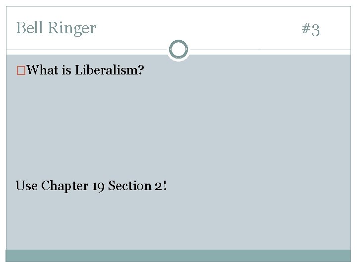 Bell Ringer �What is Liberalism? Use Chapter 19 Section 2! #3 Bell Ringer �What is Liberalism? Use Chapter 19 Section 2! #3