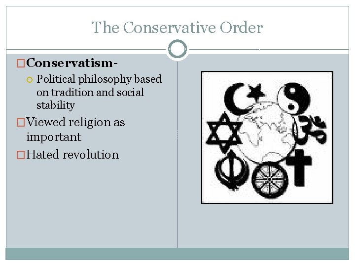 The Conservative Order �Conservatism Political philosophy based on tradition and social stability �Viewed religion The Conservative Order �Conservatism Political philosophy based on tradition and social stability �Viewed religion