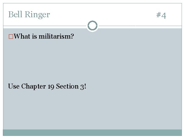 Bell Ringer �What is militarism? Use Chapter 19 Section 3! #4 Bell Ringer �What is militarism? Use Chapter 19 Section 3! #4