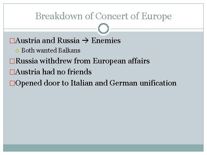 Breakdown of Concert of Europe �Austria and Russia Enemies Both wanted Balkans �Russia withdrew Breakdown of Concert of Europe �Austria and Russia Enemies Both wanted Balkans �Russia withdrew