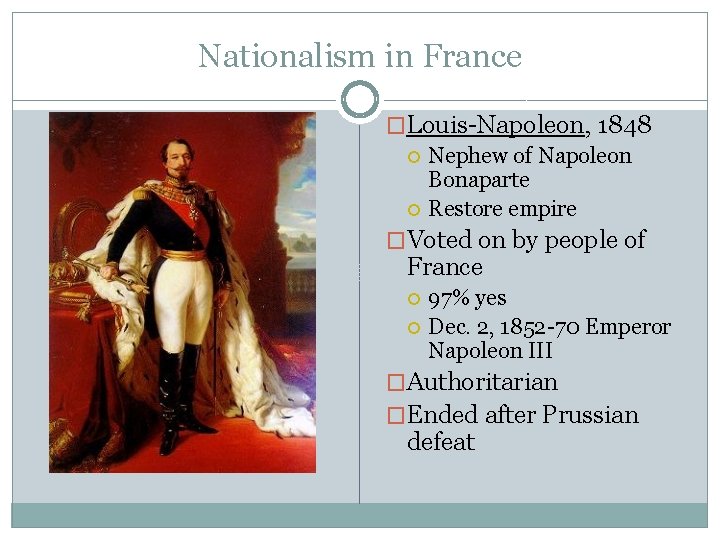 Nationalism in France �Louis-Napoleon, 1848 Nephew of Napoleon Bonaparte Restore empire �Voted on by Nationalism in France �Louis-Napoleon, 1848 Nephew of Napoleon Bonaparte Restore empire �Voted on by