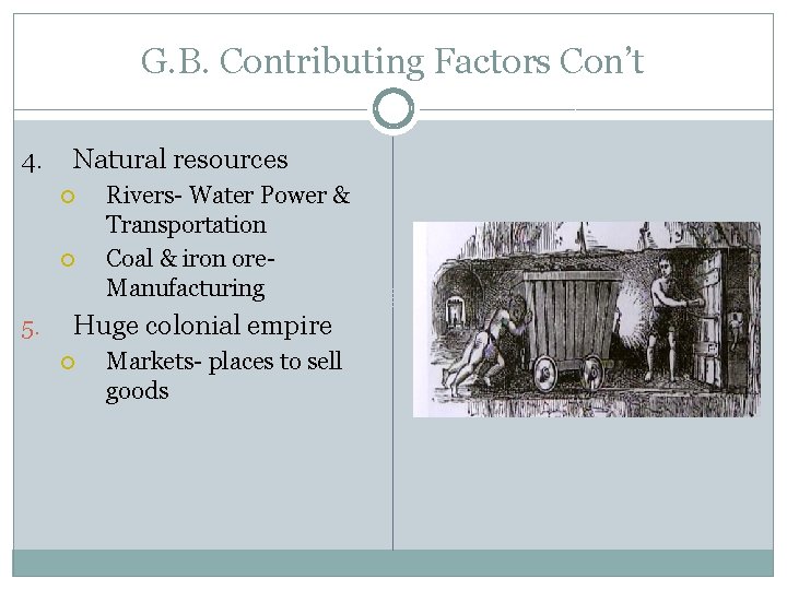 G. B. Contributing Factors Con’t 4. Natural resources 5. Rivers- Water Power & Transportation G. B. Contributing Factors Con’t 4. Natural resources 5. Rivers- Water Power & Transportation