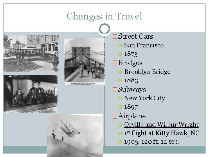 Changes in Travel �Street Cars San Francisco 1873 �Bridges Brooklyn Bridge 1883 �Subways New Changes in Travel �Street Cars San Francisco 1873 �Bridges Brooklyn Bridge 1883 �Subways New