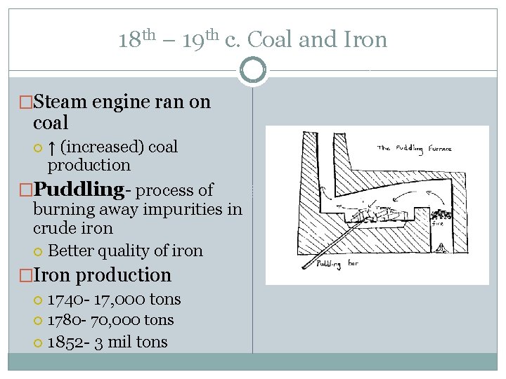18 th – 19 th c. Coal and Iron �Steam engine ran on coal 18 th – 19 th c. Coal and Iron �Steam engine ran on coal