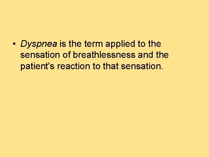  • Dyspnea is the term applied to the sensation of breathlessness and the