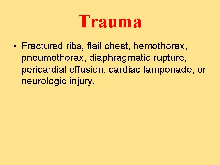 Trauma • Fractured ribs, flail chest, hemothorax, pneumothorax, diaphragmatic rupture, pericardial effusion, cardiac tamponade,