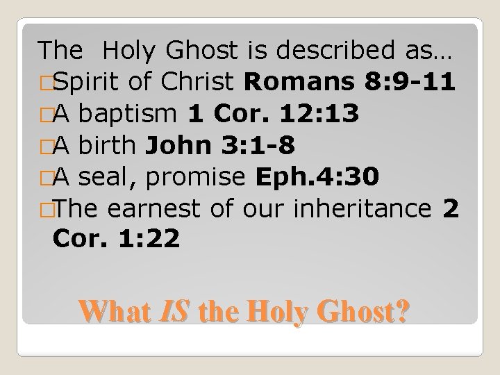 The Holy Ghost is described as… �Spirit of Christ Romans 8: 9 -11 �A