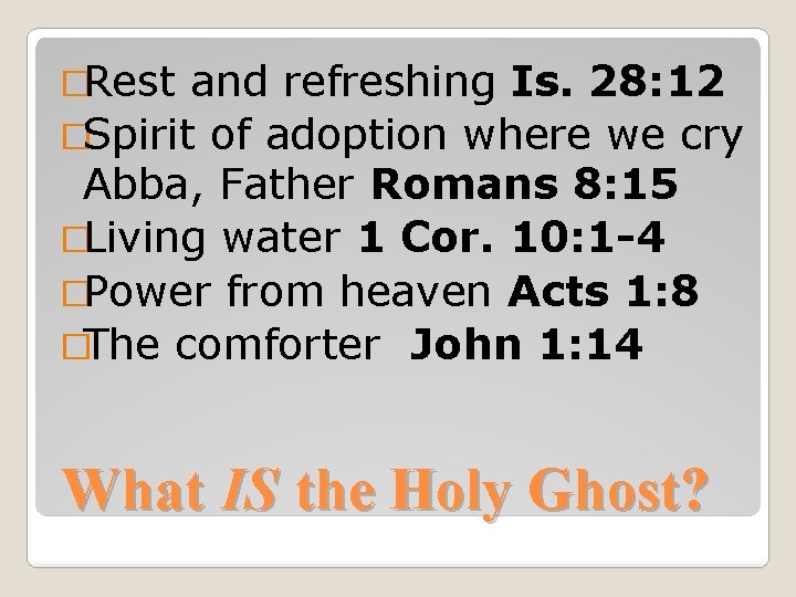 �Rest and refreshing Is. 28: 12 �Spirit of adoption where we cry Abba, Father