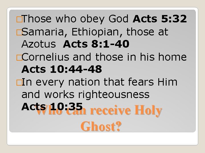 �Those who obey God Acts 5: 32 �Samaria, Ethiopian, those at Azotus Acts 8: