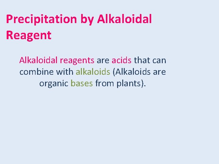Precipitation by Alkaloidal Reagent Alkaloidal reagents are acids that can combine with alkaloids (Alkaloids